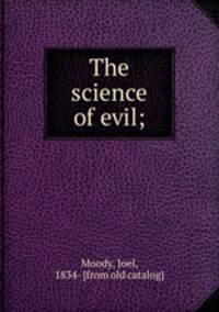 The science of evil;