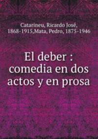 El deber : comedia en dos actos y en prosa
