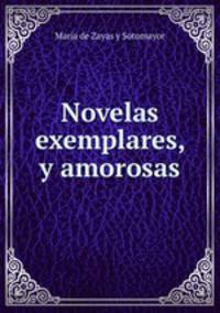 Novelas exemplares, y amorosas