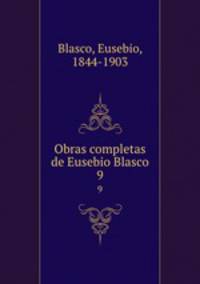 Obras completas de Eusebio Blasco. 9