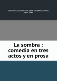 La sombra : comedia en tres actos y en prosa