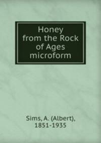 Honey from the Rock of Ages microform