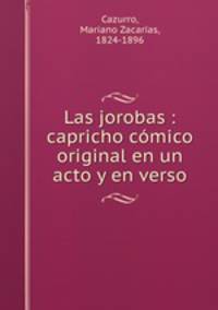 Las jorobas : capricho cmico original en un acto y en verso