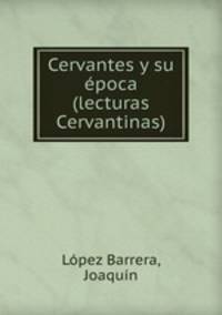 Cervantes y su poca (lecturas Cervantinas)