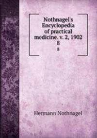 Nothnagel`s Encyclopedia of practical medicine. v. 2, 1902. 8