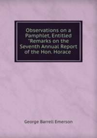 Observations on a Pamphlet, Entitled "Remarks on the Seventh Annual Report of the Hon. Horace .