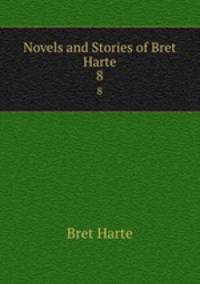 Novels and Stories of Bret Harte. 8