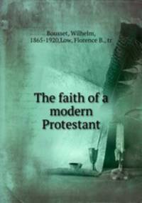 The faith of a modern Protestant