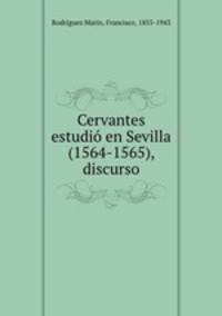 Cervantes estudi en Sevilla (1564-1565), discurso