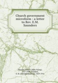 Church government microform : a letter to Rev. E.M. Saunders