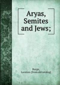 Aryas, Semites and Jews;
