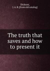 The truth that saves and how to present it