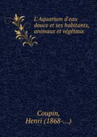 L`Aquarium d`eau douce et ses habitants, animaux et vgtaux