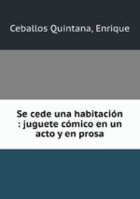 Se cede una habitacin : juguete cmico en un acto y en prosa