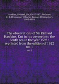 The observations of Sir Richard Hawkins, Knt in his voyage into the South sea in the year 1593 : reprinted from the edition of 1622. no. 1