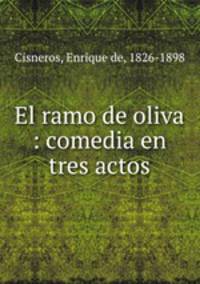 El ramo de oliva : comedia en tres actos