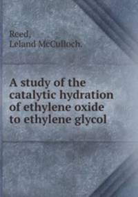 A study of the catalytic hydration of ethylene oxide to ethylene glycol.
