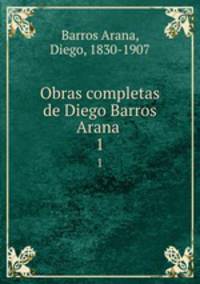 Obras completas de Diego Barros Arana . 1