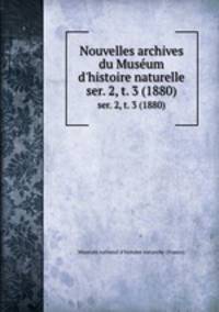 Nouvelles archives du Musum d`histoire naturelle. ser. 2, t. 3 (1880)