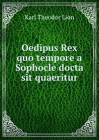 Oedipus Rex quo tempore a Sophocle docta sit quaeritur