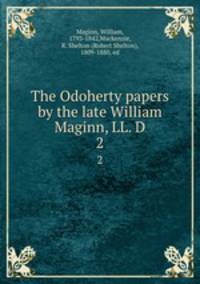 The Odoherty papers by the late William Maginn, LL. D.. 2