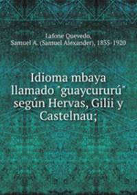 Idioma mbaya llamado "guaycurur" segn Hervas, Gilii y Castelnau;