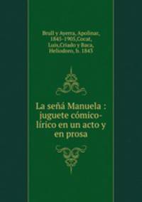 La se Manuela : juguete cmico-lrico en un acto y en prosa