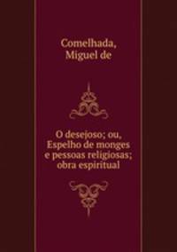 O desejoso; ou, Espelho de monges e pessoas religiosas; obra espiritual