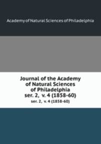 Journal of the Academy of Natural Sciences of Philadelphia. ser. 2, v. 4 (1858-60)