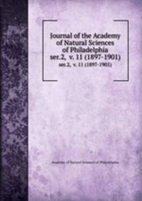 Journal of the Academy of Natural Sciences of Philadelphia. ser.2, v. 11 (1897-1901)