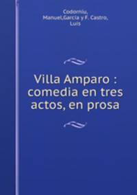 Villa Amparo : comedia en tres actos, en prosa