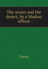 The ocean and the desert, by a Madras officer