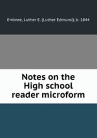 Notes on the High school reader microform