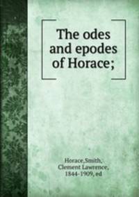 The odes and epodes of Horace;