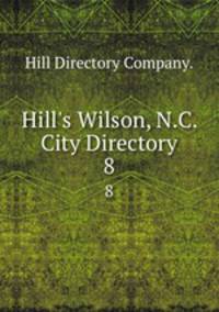 Hill`s Wilson, N.C. City Directory. 8