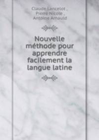 Nouvelle mthode pour apprendre facilement la langue latine