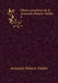 Obras completas de D. Armando Palacio Valds.. 4