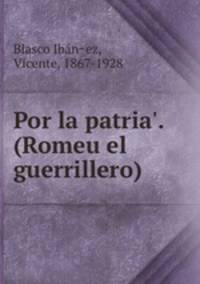 Por la patria`. (Romeu el guerrillero)