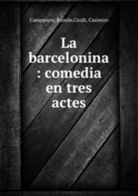 La barcelonina : comedia en tres actes