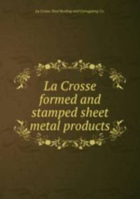 La Crosse formed and stamped sheet metal products