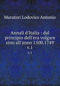 Annali d`Italia : dal principio dell`era volgare sino all`anno 1500.1749.. v.1