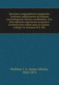 Specimen zoographicum inaugurale, continens additamenta ad faunam carcinologicam Africae occidentalis, sive, Descriptiones specierum novarum e Crustacecrum ordine quas in Guinea : collegit vir strenuus H.S. Pel .
