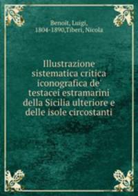 Illustrazione sistematica critica iconografica de` testacei estramarini della Sicilia ulteriore e delle isole circostanti