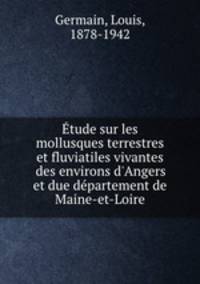 tude sur les mollusques terrestres et fluviatiles vivantes des environs d`Angers et due dpartement de Maine-et-Loire