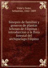 Sinopsis de familias y generos de plantas leosas de Filipinas : introduccion la flora forestal del archipielago Filipino