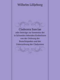 Cladocera Sueciae. oder Beitrge zur kenntniss der in Schweden lebenden Krebsthiere von der Ordnung der Branchiopoden und der Unterordnung der Cladoceren