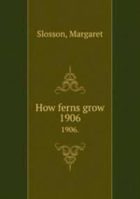 How ferns grow. 1906.