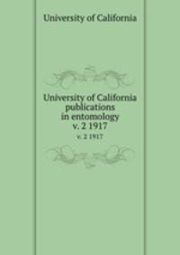 University of California publications in entomology. v. 2 1917