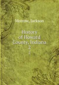 History of Howard County, Indiana. 2