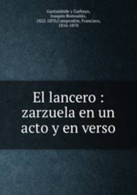 El lancero : zarzuela en un acto y en verso